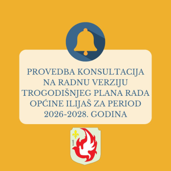  PROVEDBA KONSULTACIJA NA RADNU VERZIJU TROGODIŠNJEG PLANA RADA OPĆINE ILIJAŠ ZA PERIOD 2026-2028. GODINA